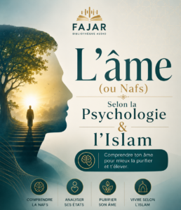 L&rsquo;âme (ou Nafs) Selon la Psychologie & l&rsquo;Islam